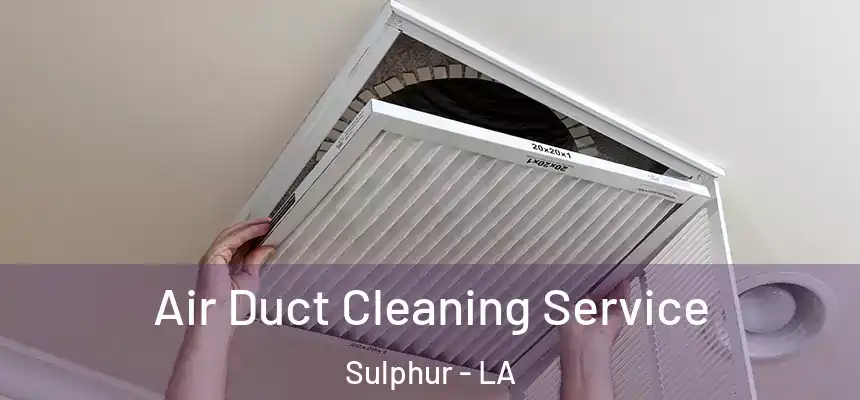  Air Duct Cleaning Service Sulphur - LA