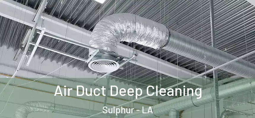 Air Duct Deep Cleaning Sulphur - LA