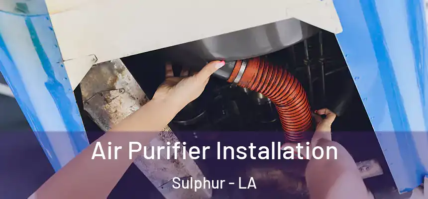  Air Purifier Installation Sulphur - LA