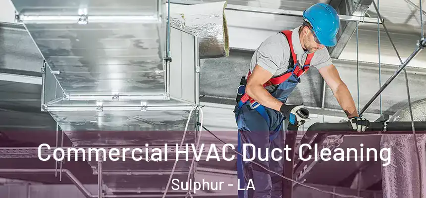  Commercial HVAC Duct Cleaning Sulphur - LA