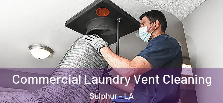  Commercial Laundry Vent Cleaning Sulphur - LA