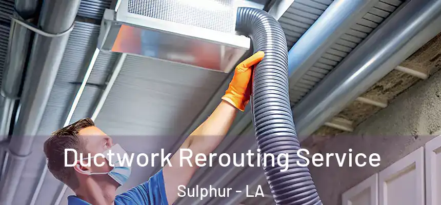  Ductwork Rerouting Service Sulphur - LA