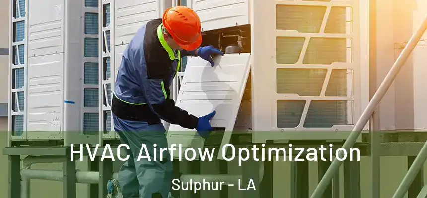  HVAC Airflow Optimization Sulphur - LA