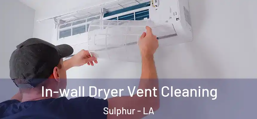 In-wall Dryer Vent Cleaning Sulphur - LA