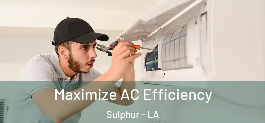  Maximize AC Efficiency Sulphur - LA