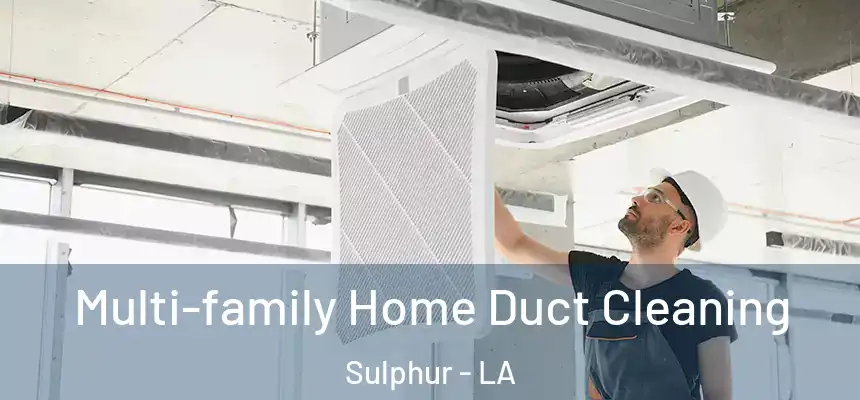  Multi-family Home Duct Cleaning Sulphur - LA