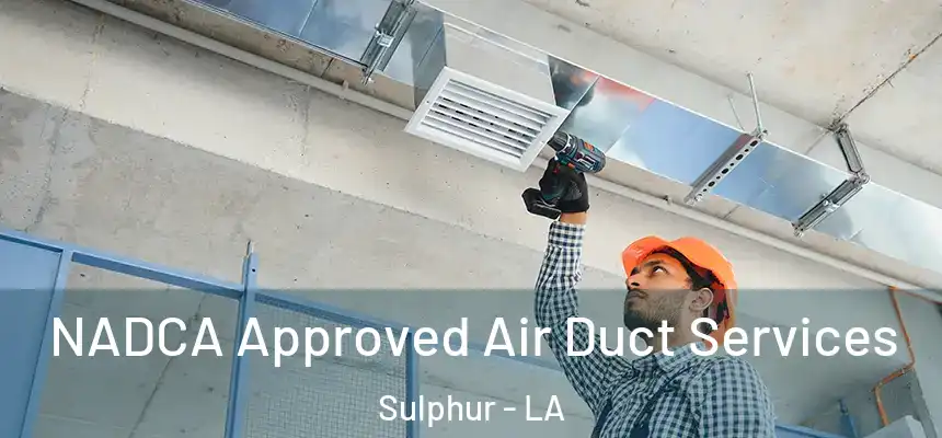  NADCA Approved Air Duct Services Sulphur - LA