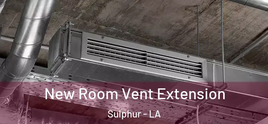  New Room Vent Extension Sulphur - LA