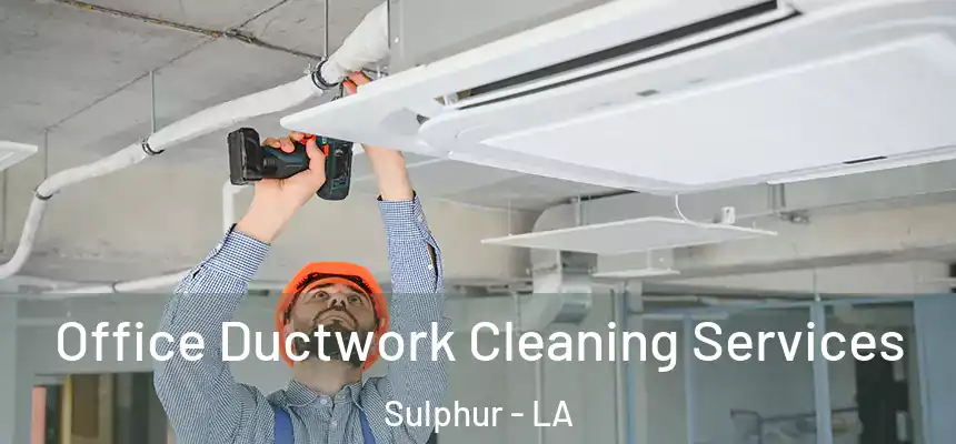  Office Ductwork Cleaning Services Sulphur - LA