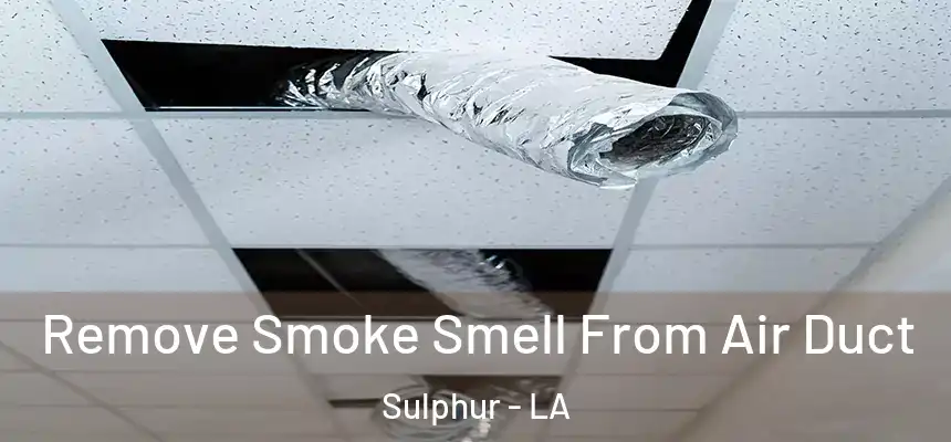  Remove Smoke Smell From Air Duct Sulphur - LA