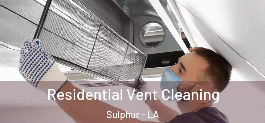  Residential Vent Cleaning Sulphur - LA