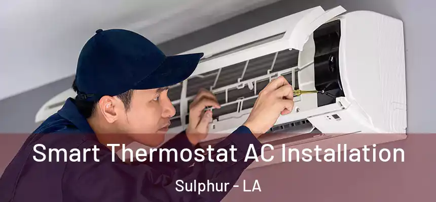 Smart Thermostat AC Installation Sulphur - LA